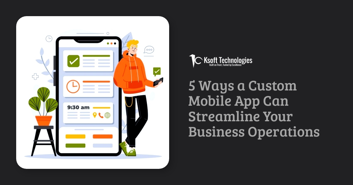 Custom Mobile Apps to Streamline Business Operations
